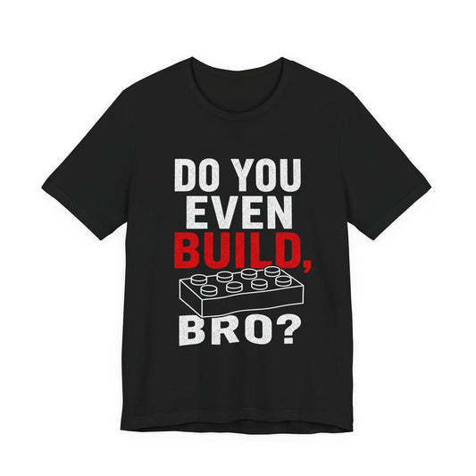 Do you Even Build bro? - Unisex Softstyle T-Shirt