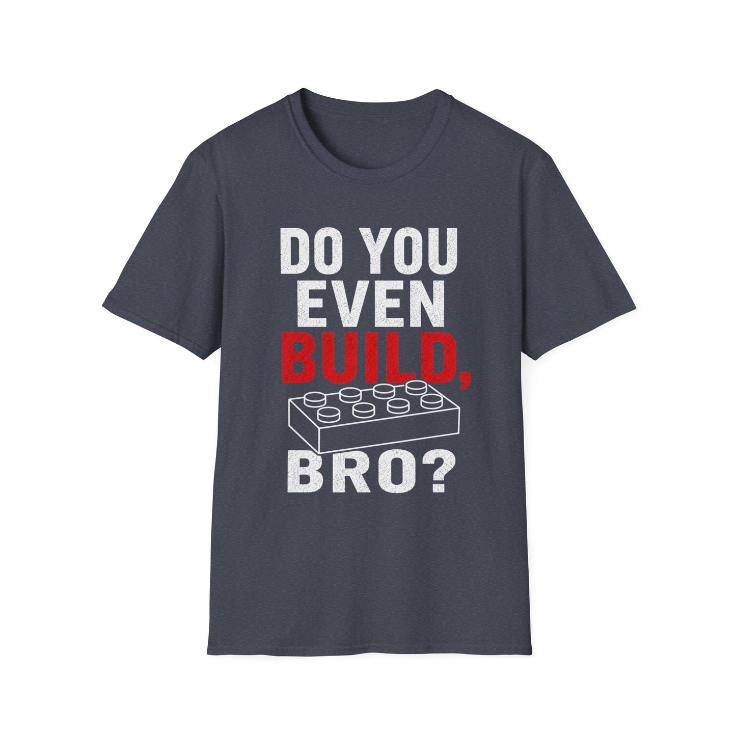 Do you Even Build bro? - Unisex Softstyle T-Shirt