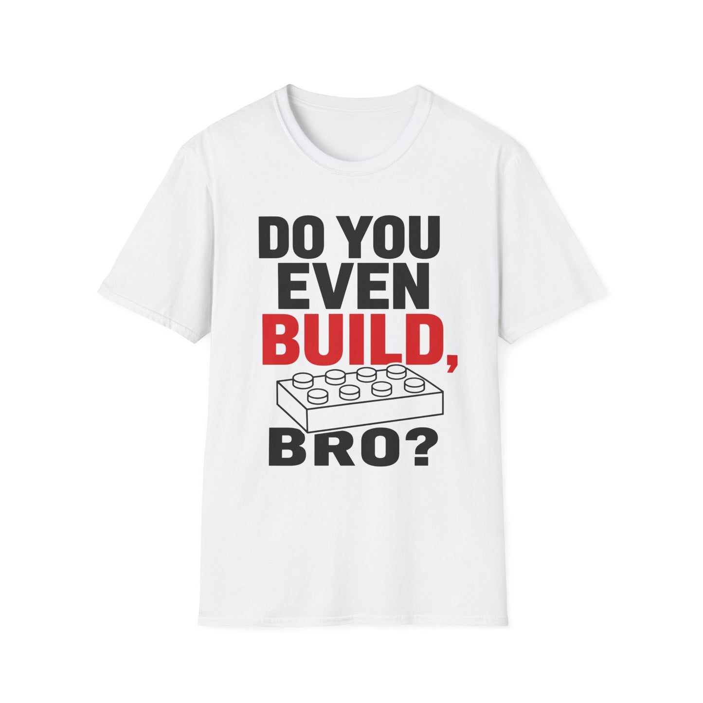 Do you Even Build bro? - Unisex Softstyle T-Shirt