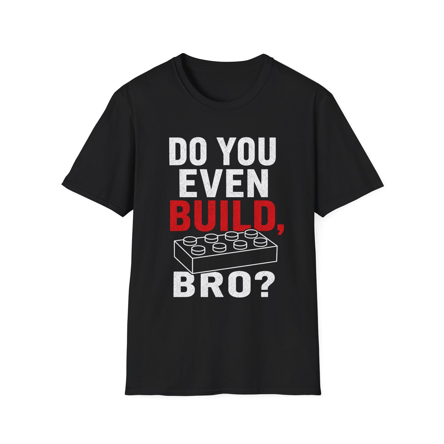 Do you Even Build bro? - Unisex Softstyle T-Shirt